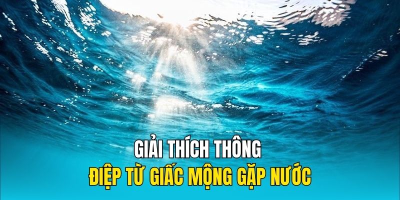 Giải thích thông điệp từ giấc mộng gặp nước