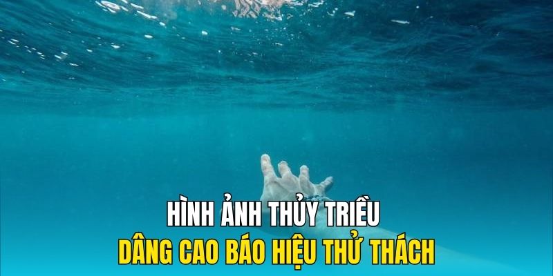 Hình ảnh thủy triều dâng cao báo hiệu thử thách